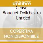 Cerise Bouquet.Dollchestra - Untitled cd