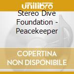 Stereo Dive Foundation - Peacekeeper cd musicale