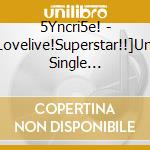 5Yncri5e! - [Lovelive!Superstar!!]Unit Single 5Yncri5e! cd
