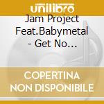 Jam Project Feat.Babymetal - Get No Satisfied! cd