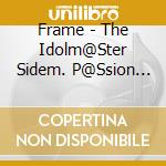Frame - The Idolm@Ster Sidem. P@Ssion Challenge We Are 315! Monthly Theme Song 07 Frame / O.S.T. cd
