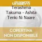 Terashima Takuma - Ashita Tenki Ni Naare cd