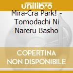 Mira-Cra Park! - Tomodachi Ni Nareru Basho cd