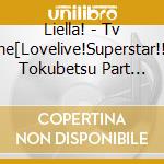 Liella! - Tv Anime[Lovelive!Superstar!!]2Ki Tokubetsu Part Liella! No Uta 2 cd