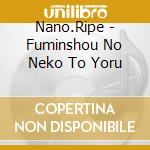 Nano.Ripe - Fuminshou No Neko To Yoru cd