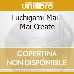 Fuchigami Mai - Mai Create cd