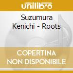 Suzumura Kenichi - Roots cd