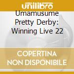 Umamusume Pretty Derby: Winning Live 22 cd
