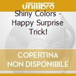 Shiny Colors - Happy Surprise Trick! cd