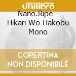 Nano.Ripe - Hikari Wo Hakobu Mono cd