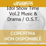 Idol Show Time Vol.2 Music & Drama / O.S.T. cd
