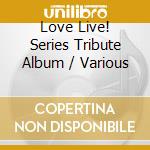 Love Live! Series Tribute Album / Various cd