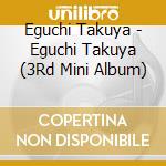 Eguchi Takuya - Eguchi Takuya (3Rd Mini Album) cd