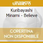 Kuribayashi Minami - Believe cd musicale di Kuribayashi Minami