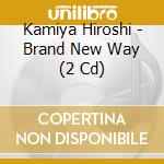 Kamiya Hiroshi - Brand New Way (2 Cd) cd