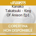 Kanako Takatsuki - King Of Anison Ep1 cd