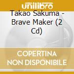 Takao Sakuma - Brave Maker (2 Cd) cd