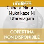 Chihara Minori - Mukaikaze Ni Utarenagara cd