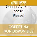 Ohashi Ayaka - Please. Please! cd