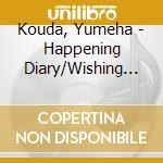 Kouda, Yumeha - Happening Diary/Wishing Diary cd musicale di Kouda, Yumeha