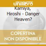 Kamiya, Hiroshi - Danger Heaven? cd