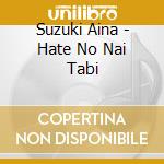 Suzuki Aina - Hate No Nai Tabi cd