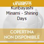 Kuribayashi Minami - Shining Days cd musicale
