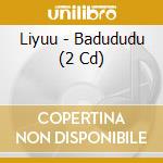Liyuu - Badududu (2 Cd) cd