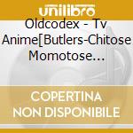 Oldcodex - Tv Anime[Butlers-Chitose Momotose Monogatari-]Op Shudaika cd