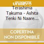 Terashima Takuma - Ashita Tenki Ni Naare (Limited Edition) cd