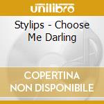 Stylips - Choose Me Darling cd