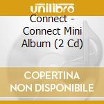 Connect - Connect Mini Album (2 Cd) cd
