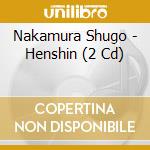 Nakamura Shugo - Henshin (2 Cd) cd