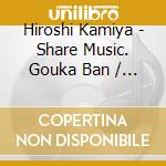 Hiroshi Kamiya - Share Music. Gouka Ban / O.S.T. cd