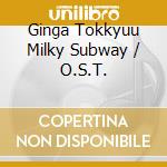 Ginga Tokkyuu Milky Subway / O.S.T. cd
