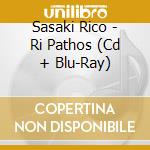 Sasaki Rico - Ri Pathos (Cd + Blu-Ray) cd