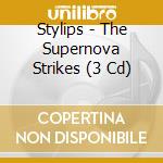 Stylips - The Supernova Strikes (3 Cd) cd musicale di Stylips