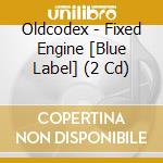 Oldcodex - Fixed Engine [Blue Label] (2 Cd) cd