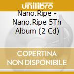 Nano.Ripe - Nano.Ripe 5Th Album (2 Cd) cd