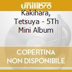 Kakihara, Tetsuya - 5Th Mini Album cd