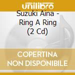 Suzuki Aina - Ring A Ring (2 Cd) cd