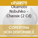 Okamoto Nobuhiko - Chaosix (2 Cd) cd