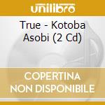 True - Kotoba Asobi (2 Cd) cd