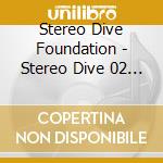 Stereo Dive Foundation - Stereo Dive 02 (2 Cd) cd