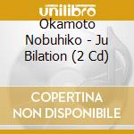 Okamoto Nobuhiko - Ju Bilation (2 Cd) cd musicale