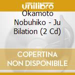 Okamoto Nobuhiko - Ju Bilation (2 Cd) cd