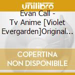 Evan Call - Tv Anime [Violet Evergarden]Original Soundtrack [Violetevergarden : Automemories (2 Cd) cd musicale