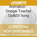 Animation - Onegai Teacher Op&Ed Song cd