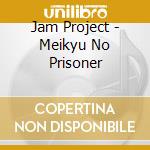 Jam Project - Meikyu No Prisoner cd