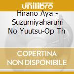 Hirano Aya - Suzumiyaharuhi No Yuutsu-Op Th cd musicale di Hirano Aya